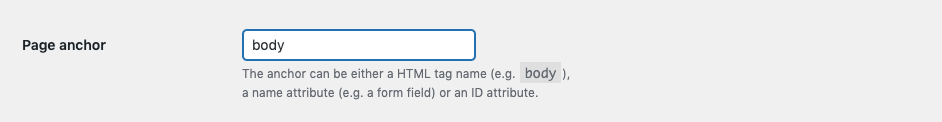 Enter the Page anchor you want the visitor to scroll to. In the example, the body HTML tag is used and will make the visitor scroll to the top of the page.